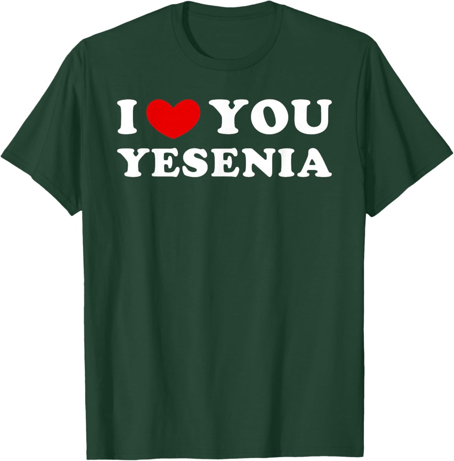 I Love You Yesenia, I Heart Yesenia T-Shirt - T-Shirt | Forest