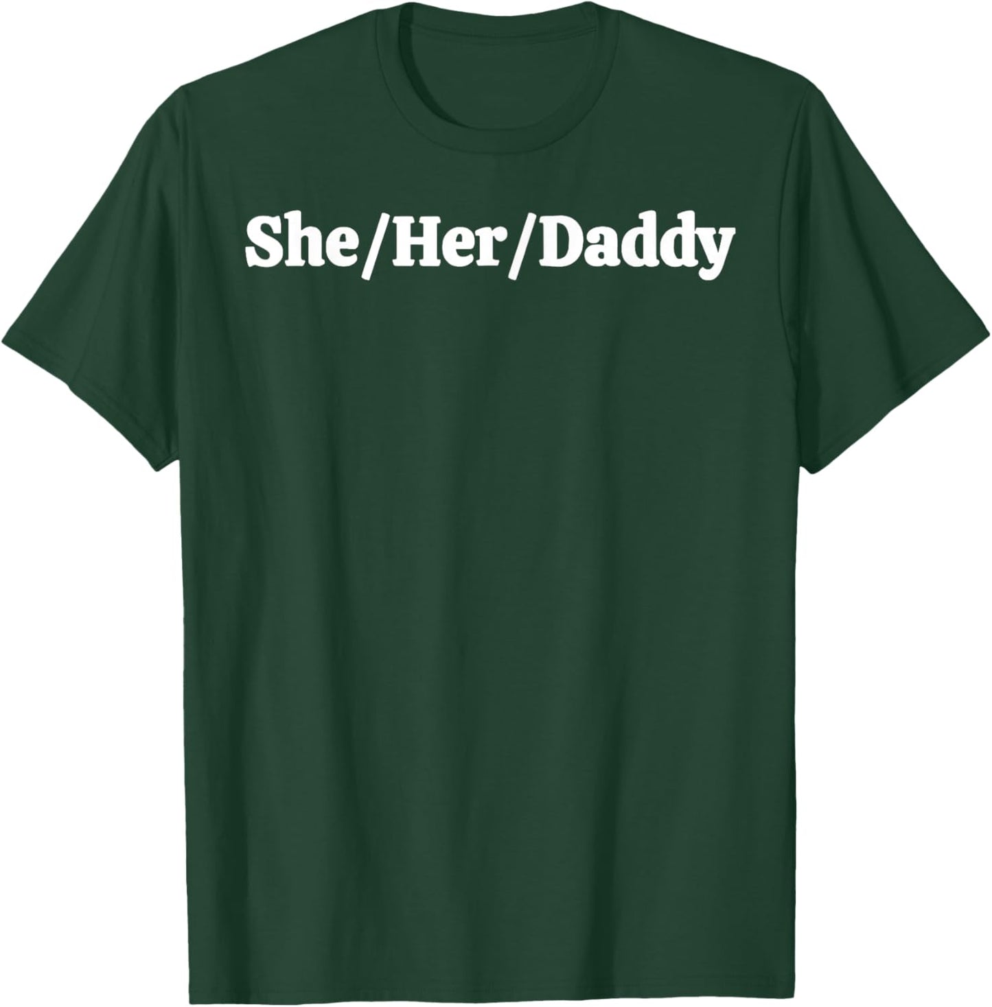 She Her Daddy T-Shirt - T-Shirt | Forest