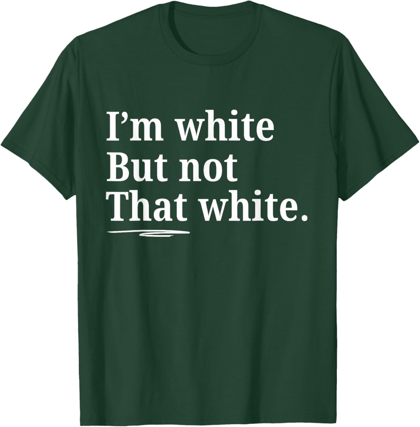 I'm White But Not That White Funny Saying T-Shirt - T-Shirt | Forest