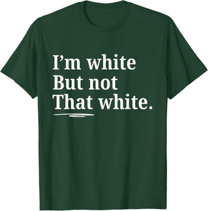 I'm White But Not That White Funny Saying T-Shirt - T-Shirt | Forest