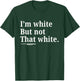 I'm White But Not That White Funny Saying T-Shirt - T-Shirt | Forest