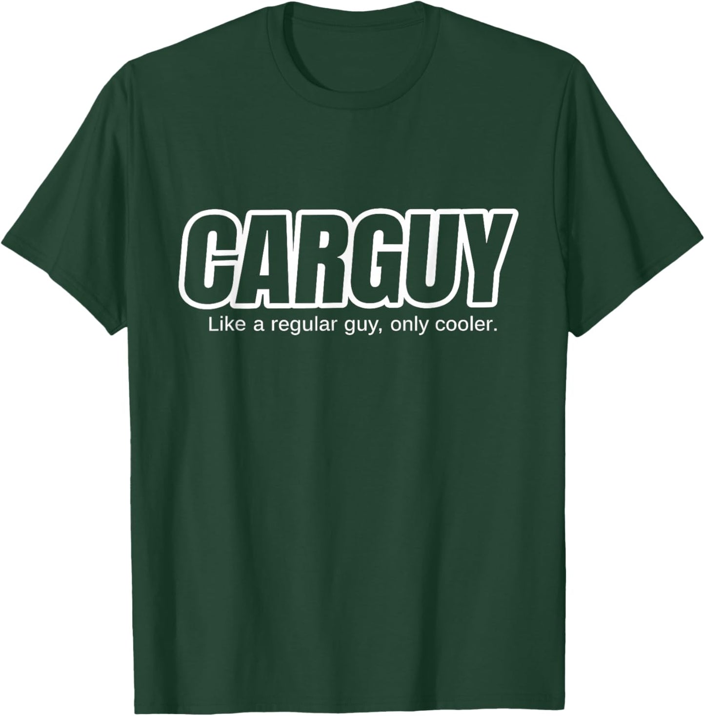 Car Guy Gift - CARGUY Like A Regular Guy, Only Cooler T-Shirt - T-Shirt | Forest