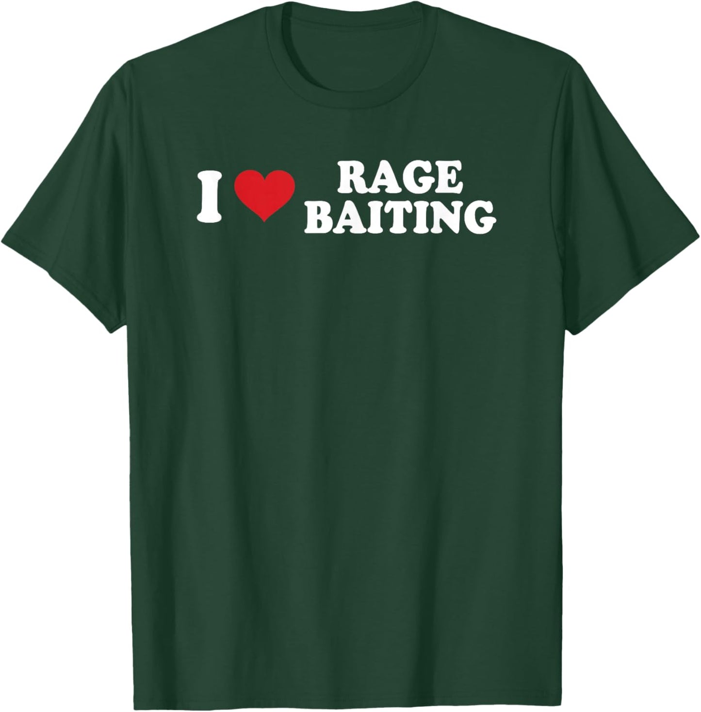 I Love Rage Baiting Funny Design T-Shirt - T-Shirt | Forest
