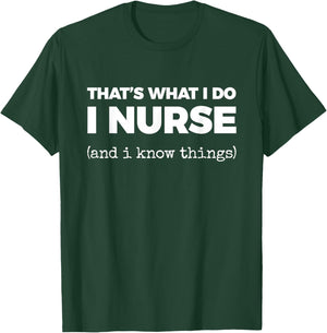 That's What I DO I Nurse (and i Know Things) T-Shirt - T-Shirt | Forest