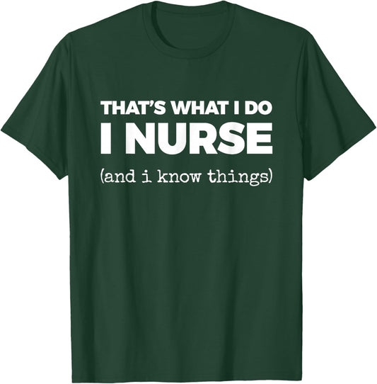That's What I DO I Nurse (and i Know Things) T-Shirt - T-Shirt | Forest