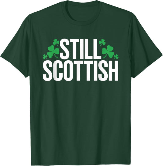 Still Scottish Patriotic Scotland Patrick Day T-Shirt - T-Shirt | Forest