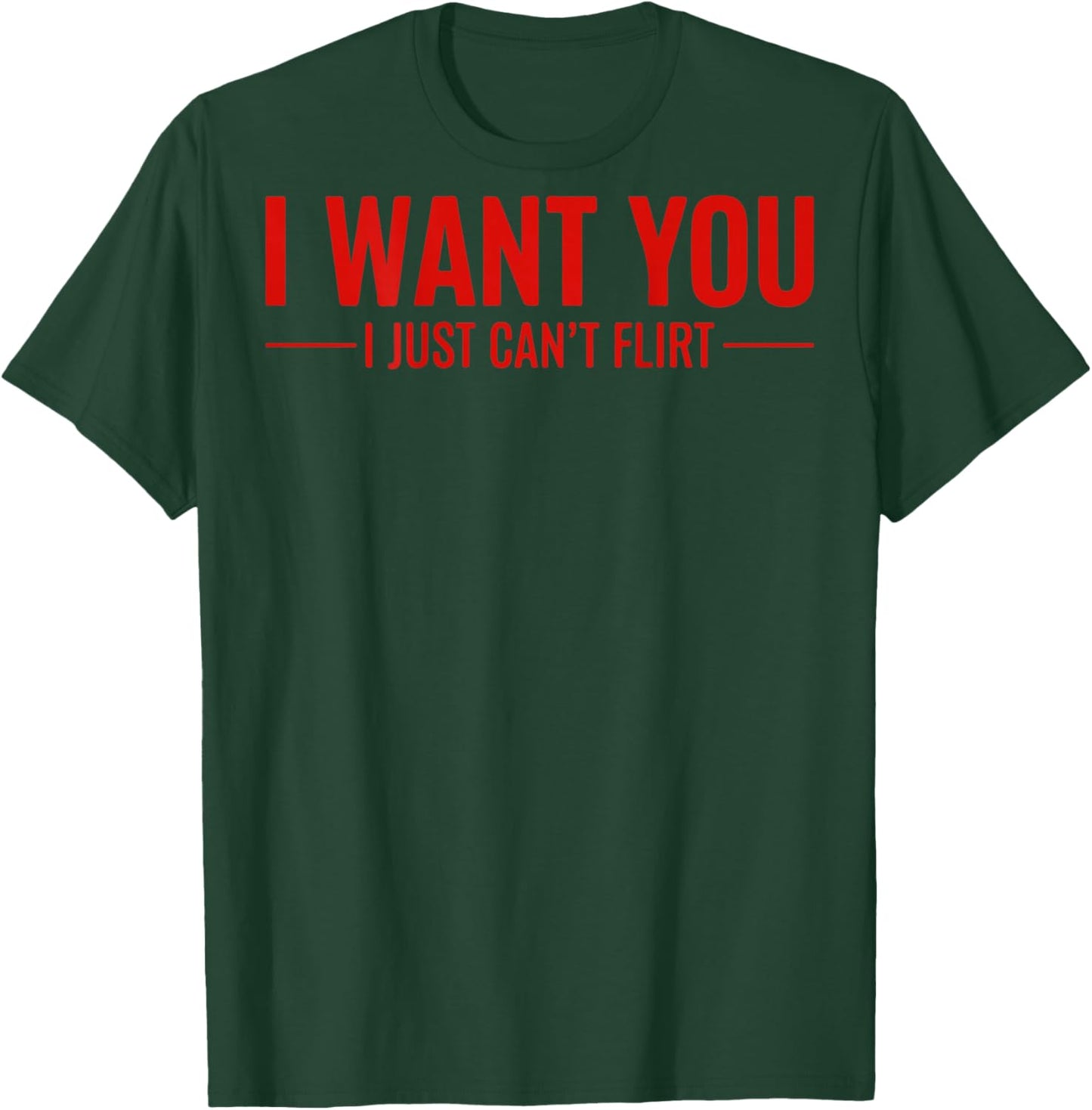 I Want You I Just Can’t Flirt Funny Quote (ON Back) T-Shirt - T-Shirt | Forest