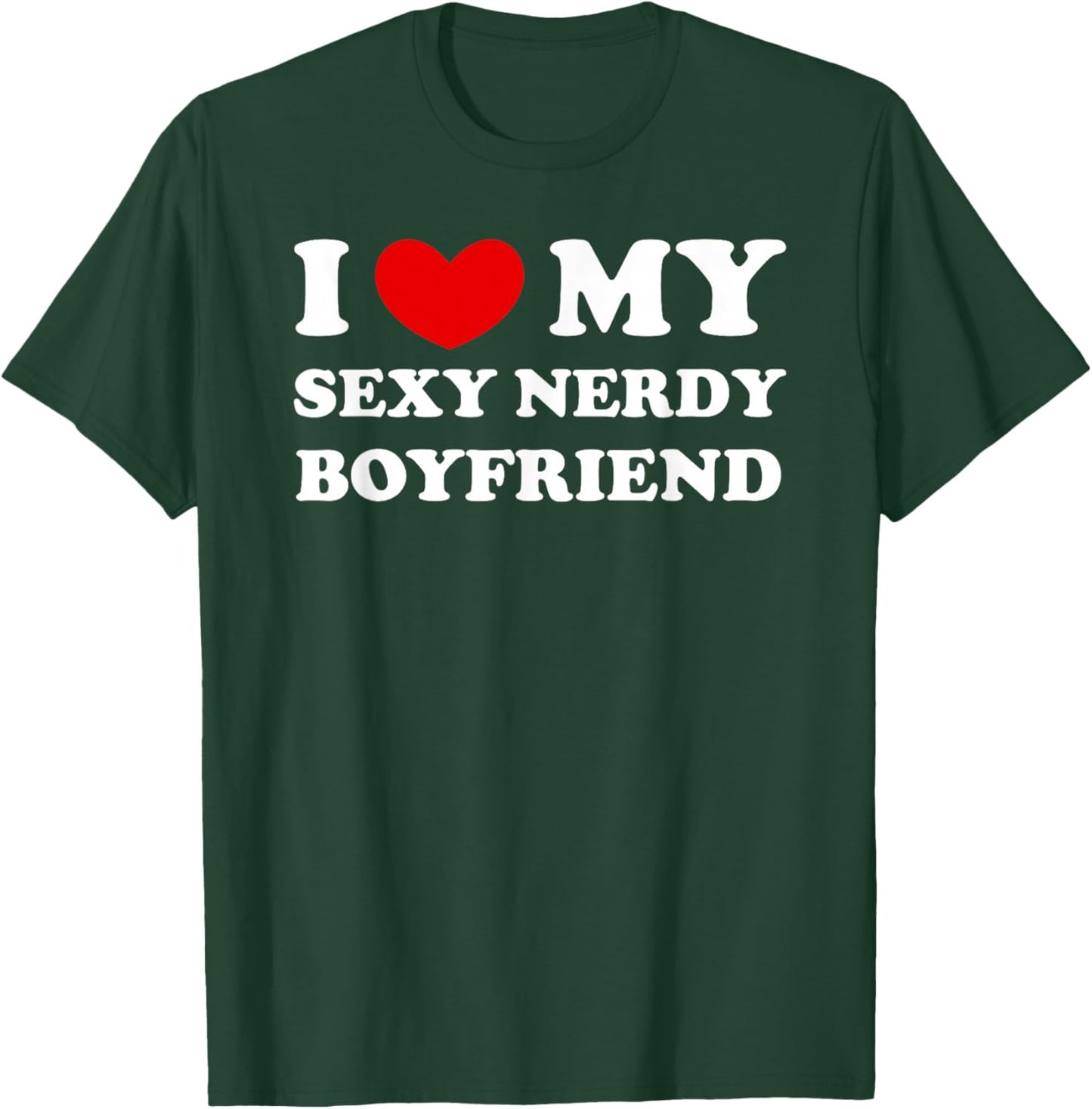 I Love/Heart My Sexy Nerdy Boyfriend T-Shirt - T-Shirt | Forest