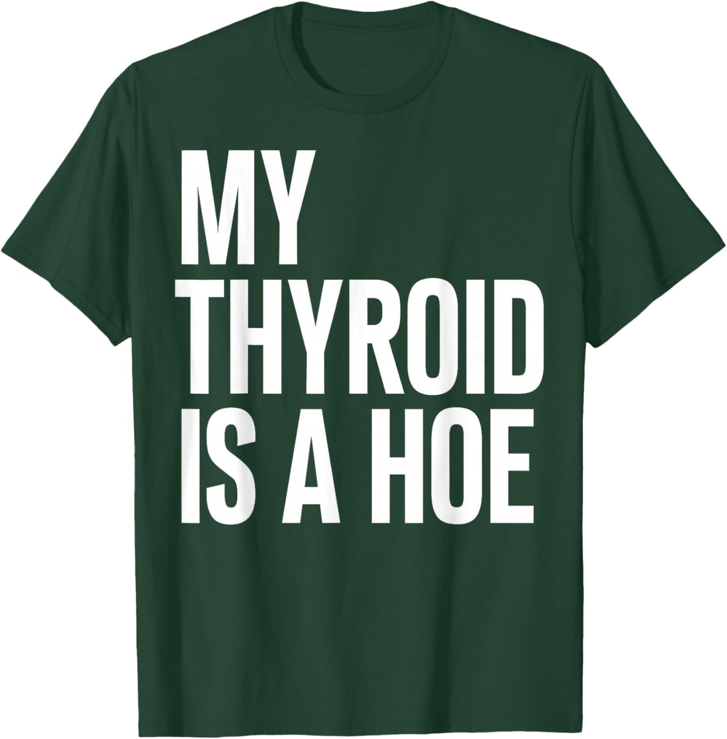 My Thyroid is A Hoe - Thyroid Cancer T-Shirt - T-Shirt | Forest