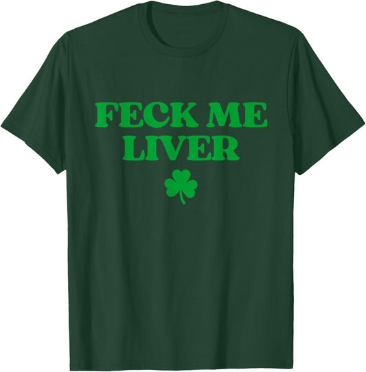 Original Feck Me Liver Shirt Funny St Patricks Day Drinking T-Shirt - T-Shirt | Forest