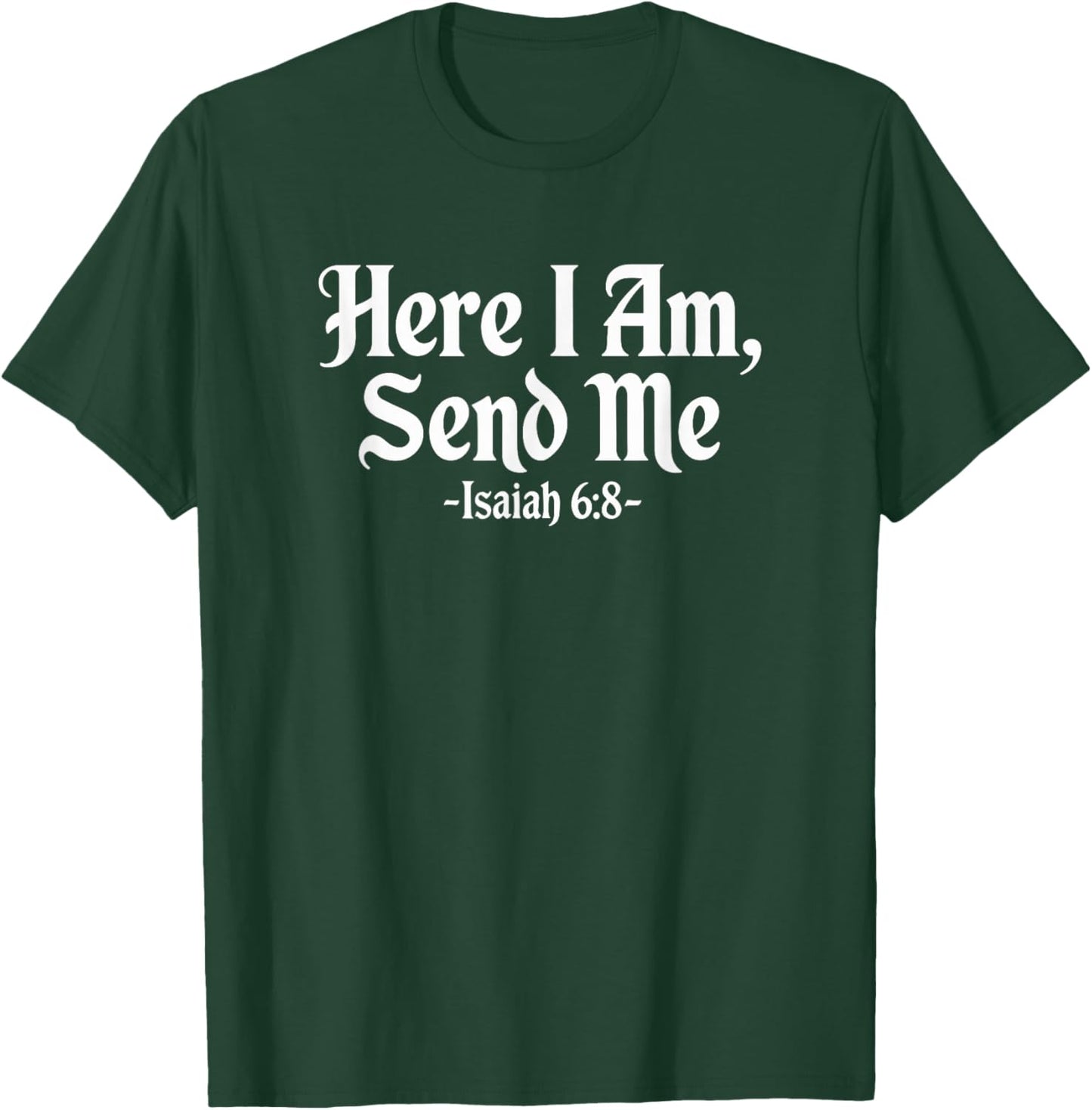 Here I Am Send Me Isaiah 6:8 Christian Bible Verse Lord T-Shirt - T-Shirt | Forest