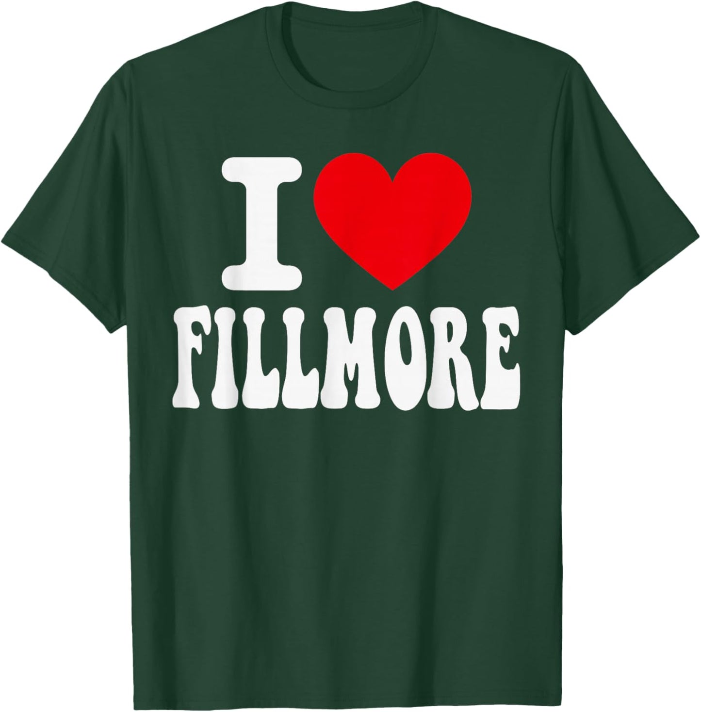 I Love Fillmore California Heart Souvenir CA City Pride T-Shirt - T-Shirt | Forest