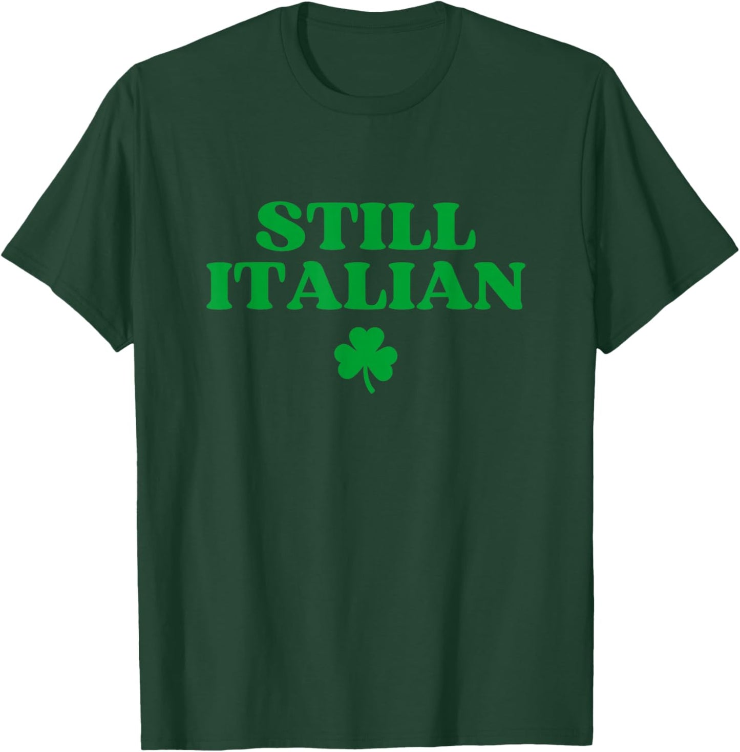 Still Italian Shirt Funny St Patricks Day T-Shirt - T-Shirt | Forest