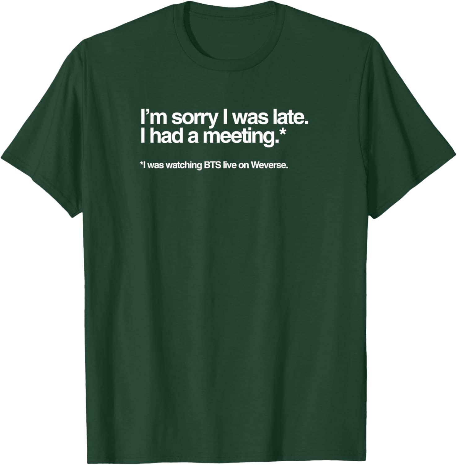 I'm Sorry I was Late, I HAD A Meeting, Watching BTS Live T-Shirt - T-Shirt | Forest