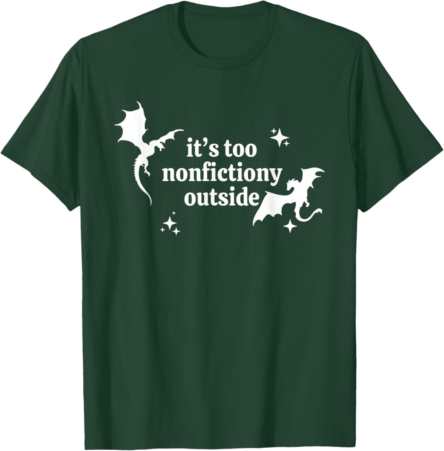 It's Too Nonfictiony Outside Winged Dinosaurs T-Shirt - T-Shirt | Forest
