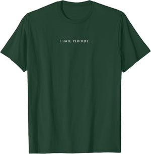 I Hate Periods - Minimalist Funny Hater Saying T-Shirt - T-Shirt | Forest