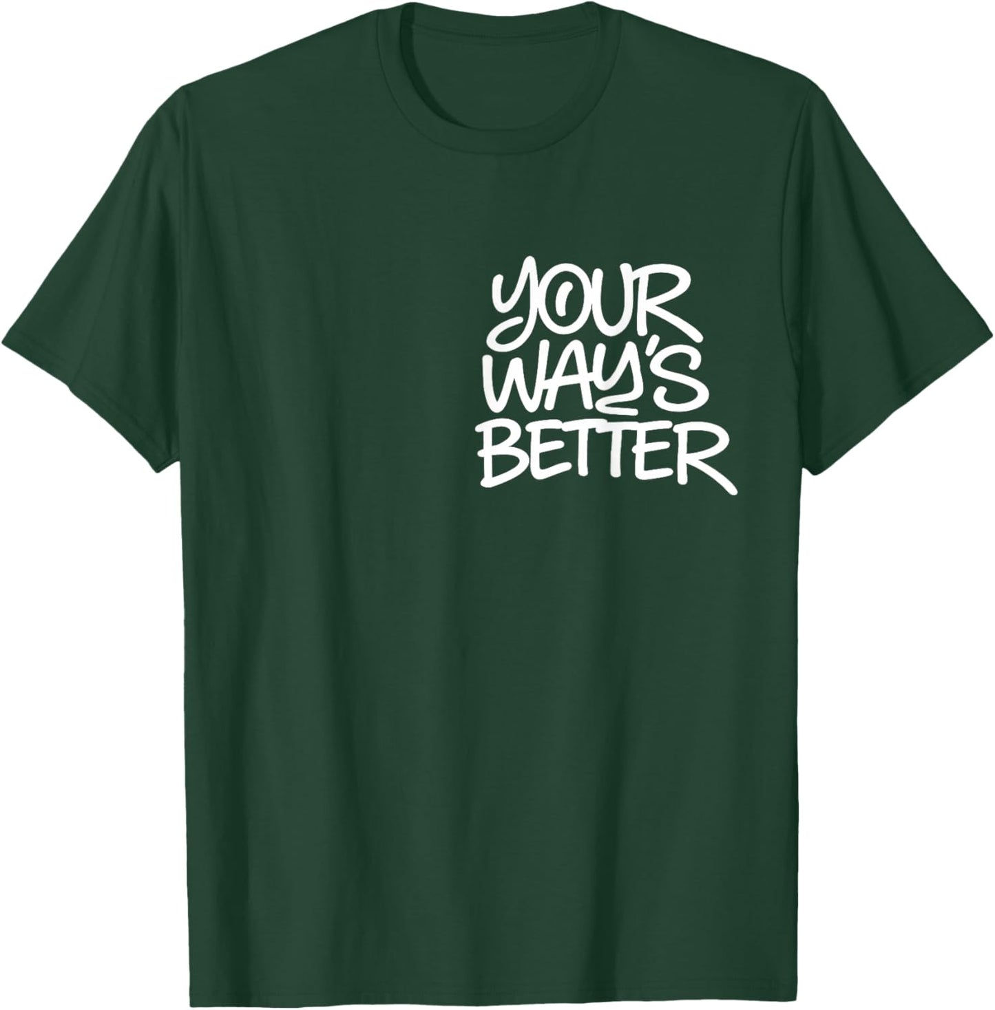 Your Way's Better Christian Quote Jesus Bible Verse 2 Sided T-Shirt - T-Shirt | Forest
