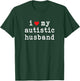 I Love My Autistic Husband I Heart My Husband Funny Wife T-Shirt - T-Shirt | Forest
