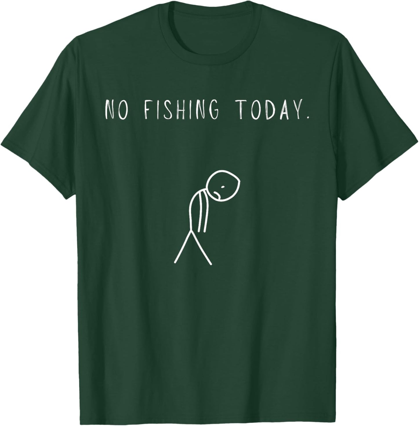 Funny Sad Fishing Lover, No Fishing Today T-Shirt - T-Shirt | Forest