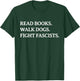 Read Books Walk Dogs Fight Fascists - Reading Book Lover Dog T-Shirt - T-Shirt | Forest