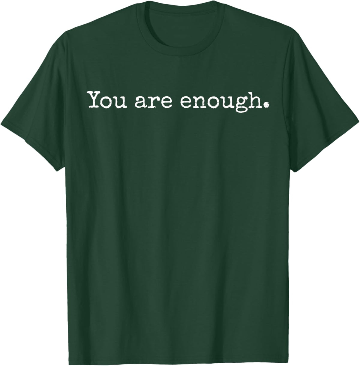 You are Enough T-Shirt - T-Shirt | Forest