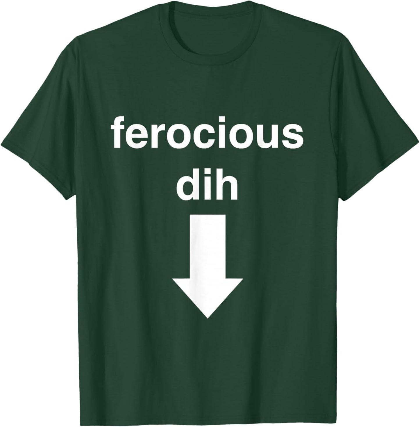Ferocious dih Funny Gift Big Text Gen Z Viral fyp Quirky T-Shirt - T-Shirt | Forest