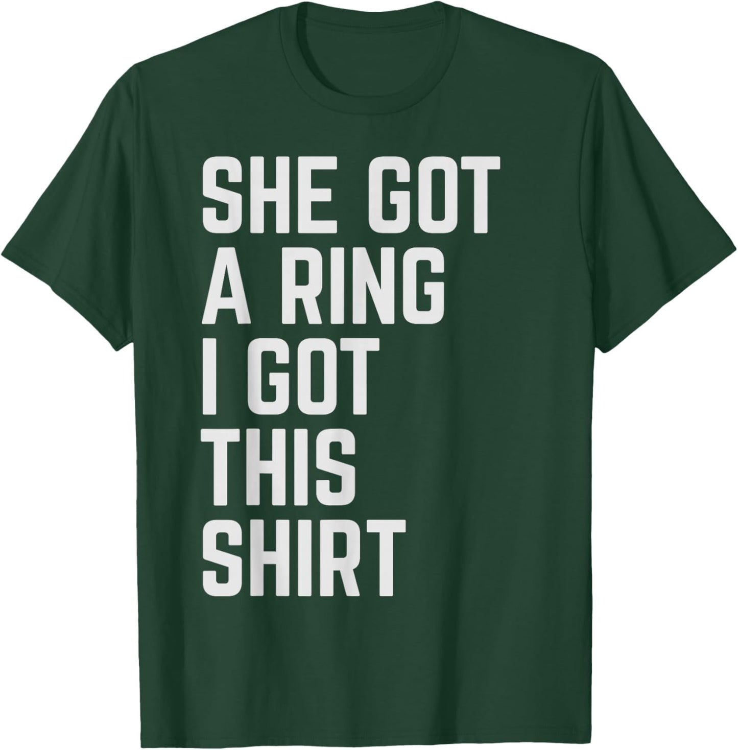 Engagement Fiance Engaged Couple She Got A Ring I Got This T-Shirt - T-Shirt | Forest