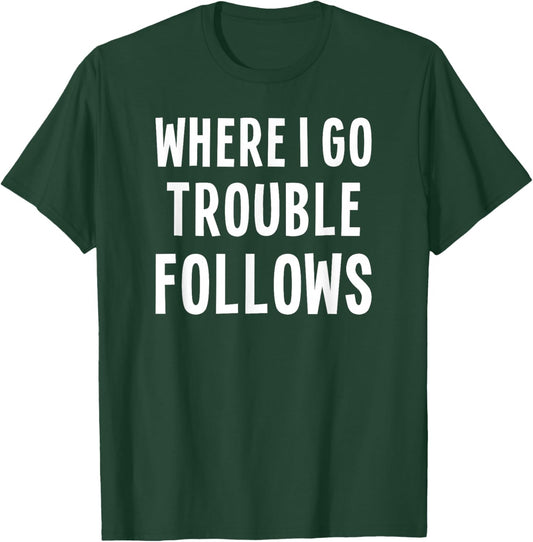 Funny Matching Couple Where I Go Trouble Follows T-Shirt - T-Shirt | Forest