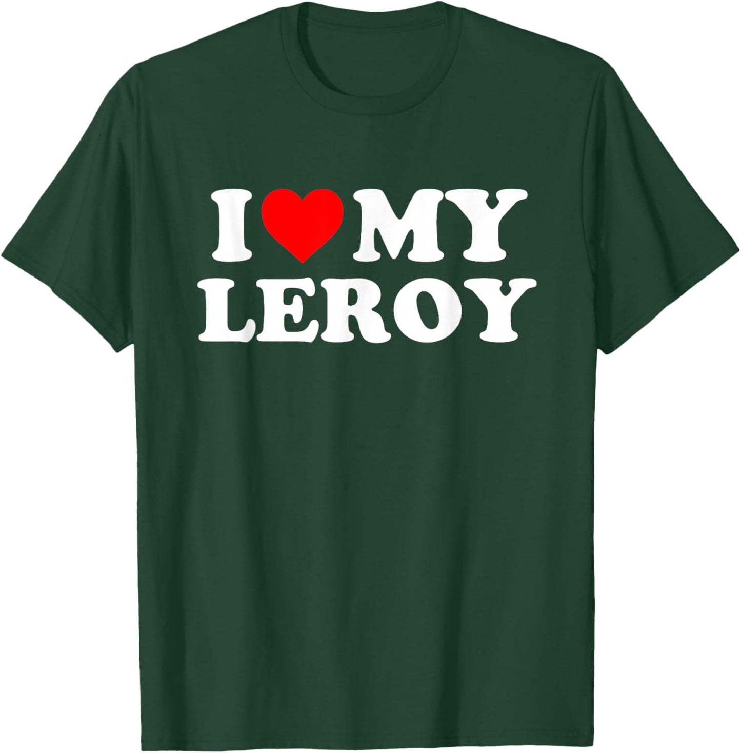 I Love My Leroy T-Shirt - T-Shirt | Forest