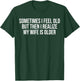 Sometimes i Feel Old,but Then i Realize My Wife is Older T-Shirt - T-Shirt | Forest