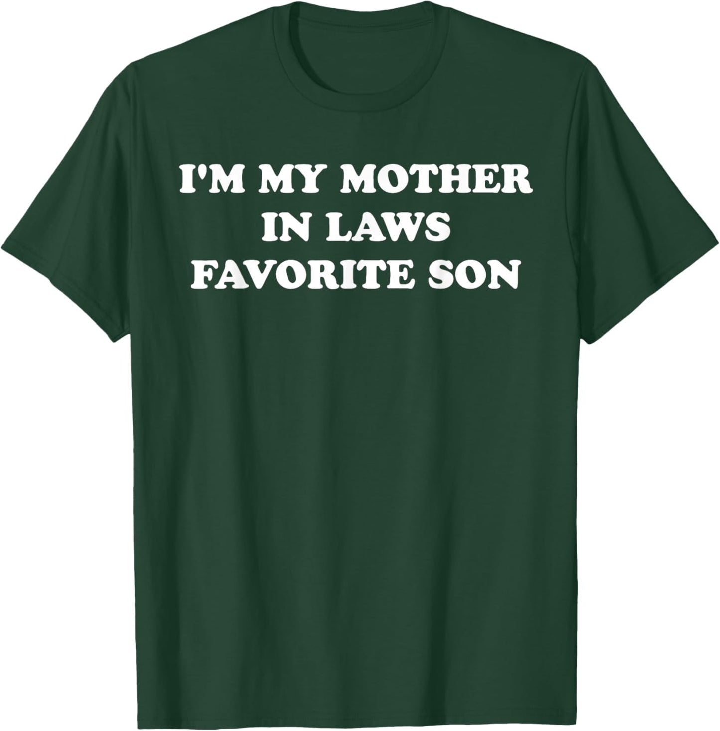 I'm My Mother in Laws Favorite Son T-Shirt - T-Shirt | Forest