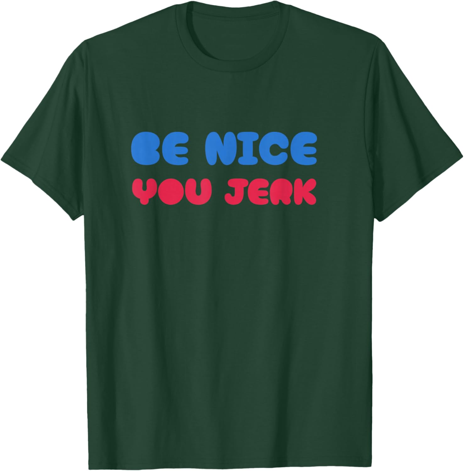 Be Nice You Jerk Shirt, Be Nice You Jerk Funny Bold Quote T-Shirt - T-Shirt | Forest