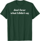 Don't Hear What I Didn't Say Autistic Autism Awareness Month T-Shirt - T-Shirt | Forest