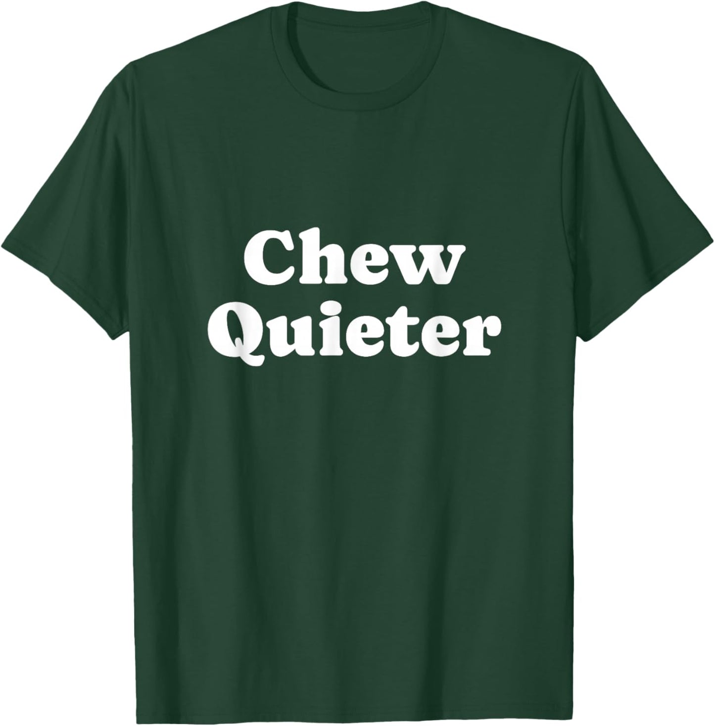 Chew Quieter T-Shirt - T-Shirt | Forest
