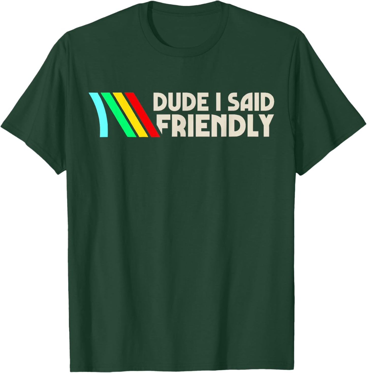 Dude I Said Friendly, Game Lover, Vintage Quotes T-Shirt - T-Shirt | Forest