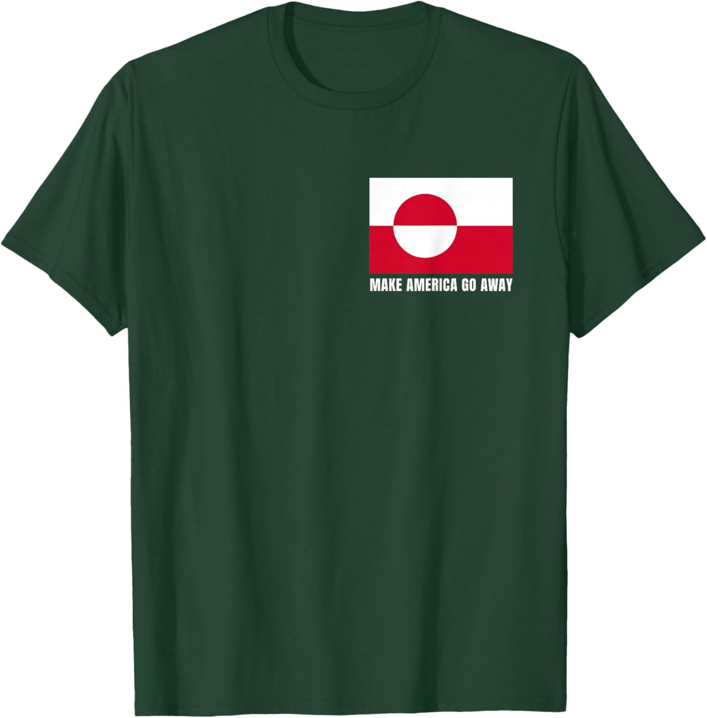 Make America go Away Flag of Greenland T-Shirt - T-Shirt | Forest
