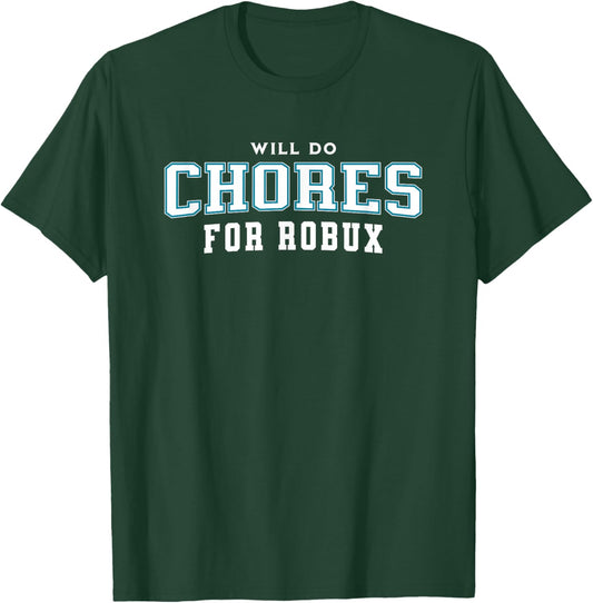 Will do Chores for robux Funny Gamer T-Shirt - T-Shirt | Forest