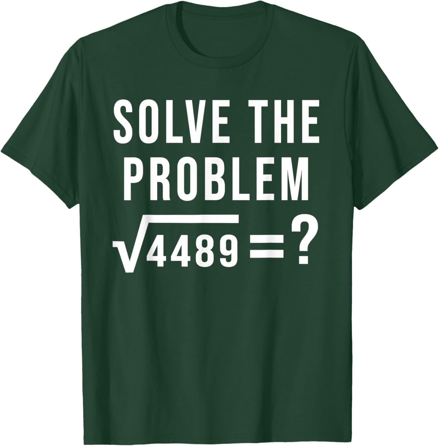 Solve The Problem 67 Six Seven Square Root 4489 Slang Math T-Shirt - T-Shirt | Forest