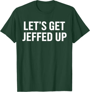 Let’s Get Jeffed Up Funny Party Drinking Humor T-Shirt - T-Shirt | Forest