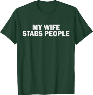 My Wife Stabs People T-Shirt - T-Shirt | Forest