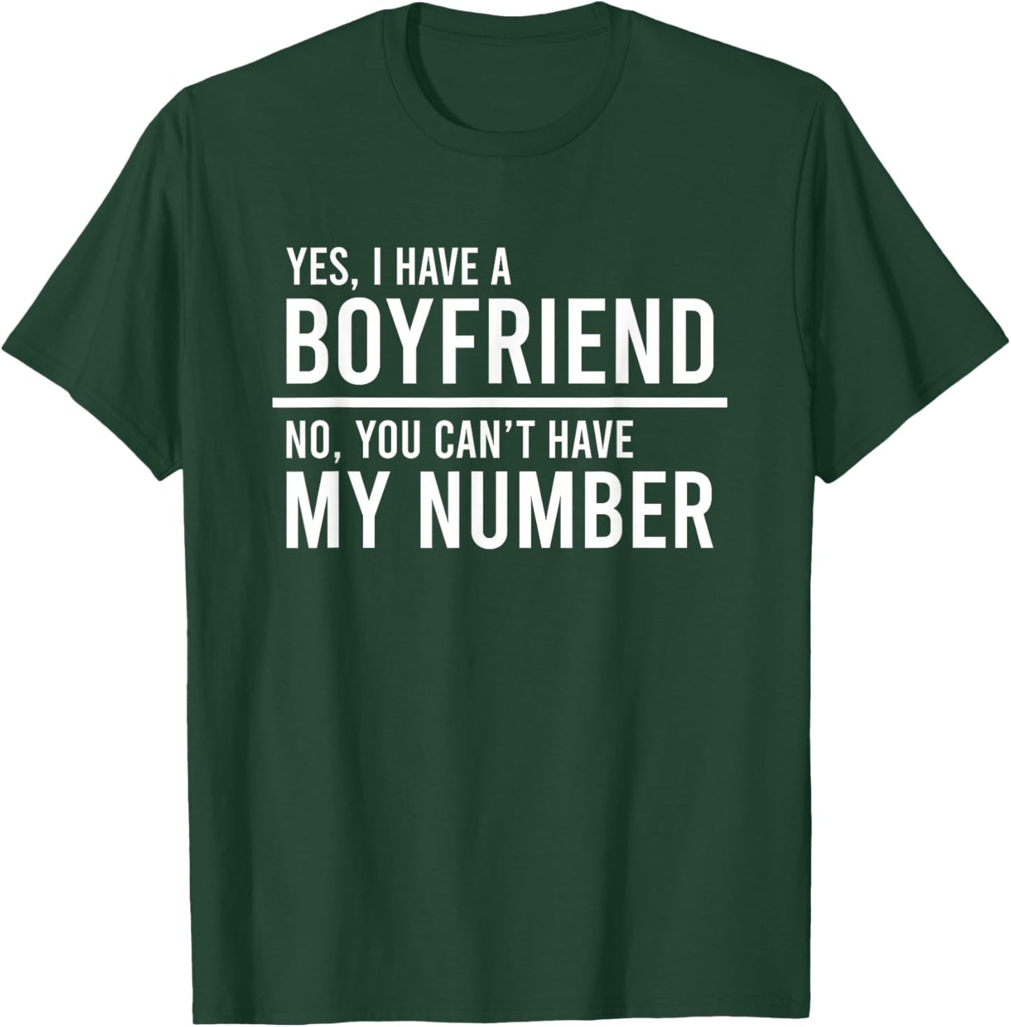 Yes I Have A Boyfriend No You Can't Have My Number T-Shirt - T-Shirt | Forest