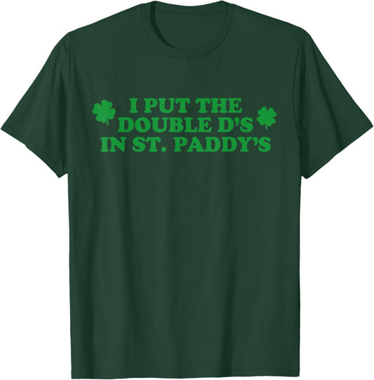 Funny I Put The Double D's in St Paddy's Day Patricks Party T-Shirt - T-Shirt | Forest