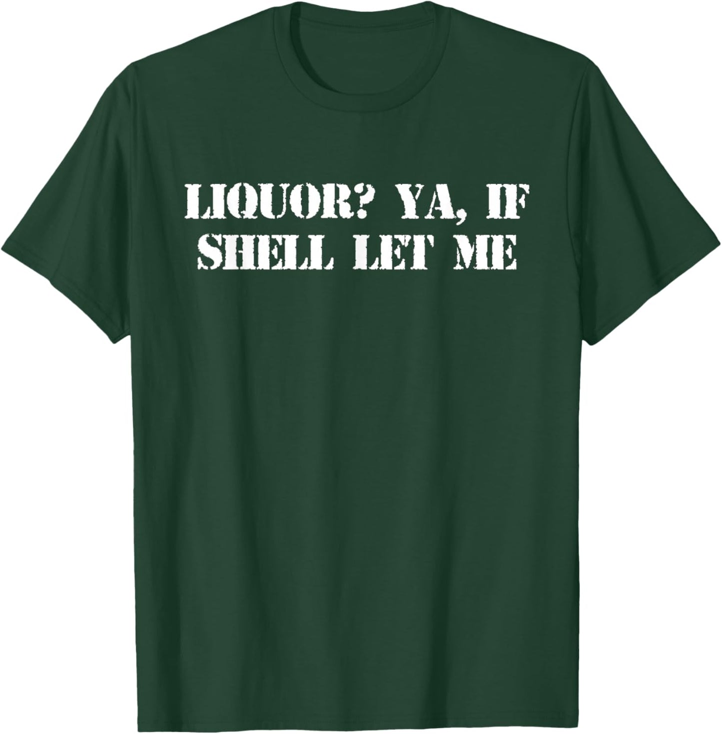Liquor? Ya, If She'll Let Me Funny Quote T-Shirt - T-Shirt | Forest