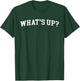 What's Up? T-Shirt - T-Shirt | Forest
