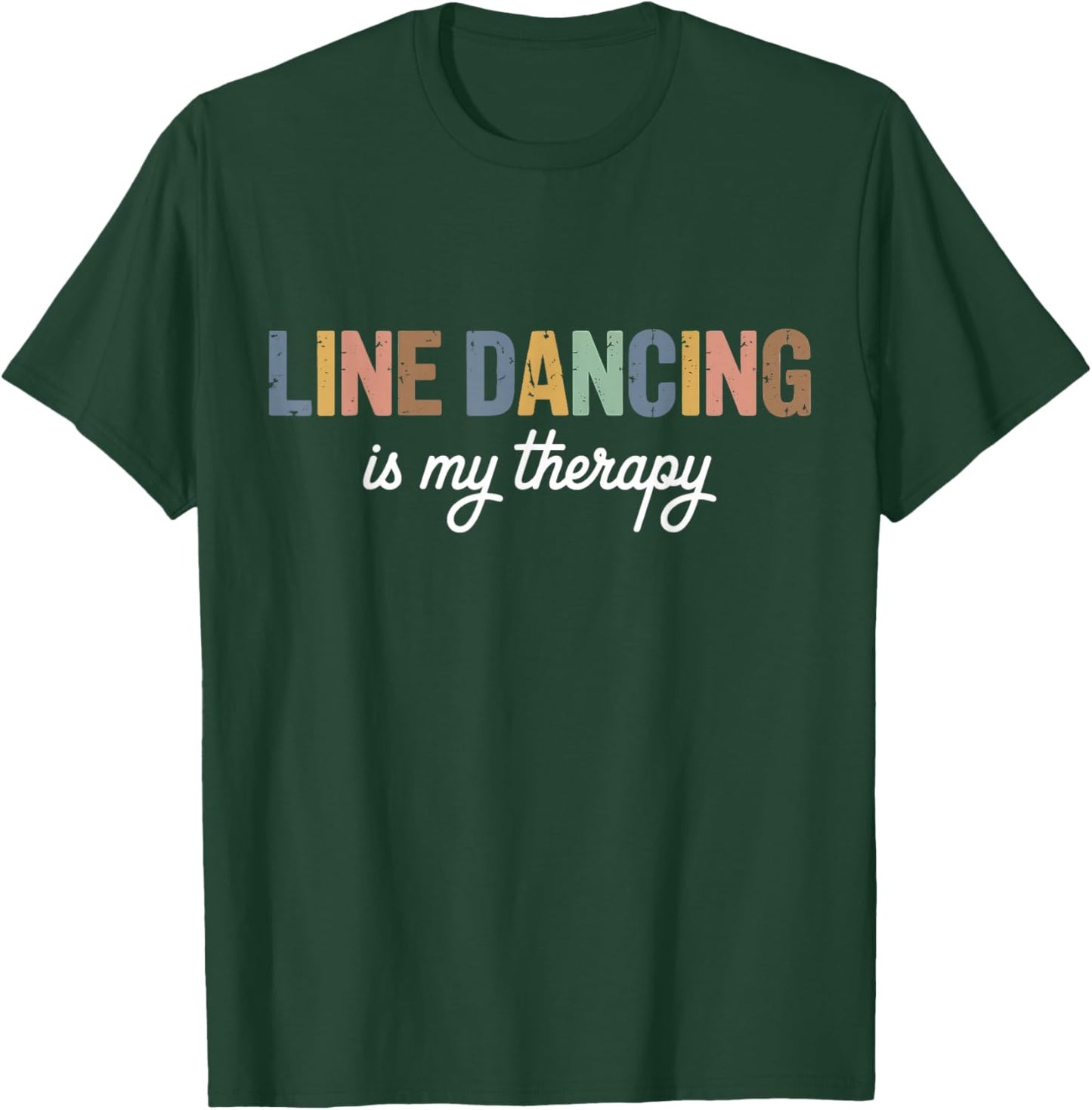 Line Dancing is My Therapy T-Shirt - T-Shirt | Forest
