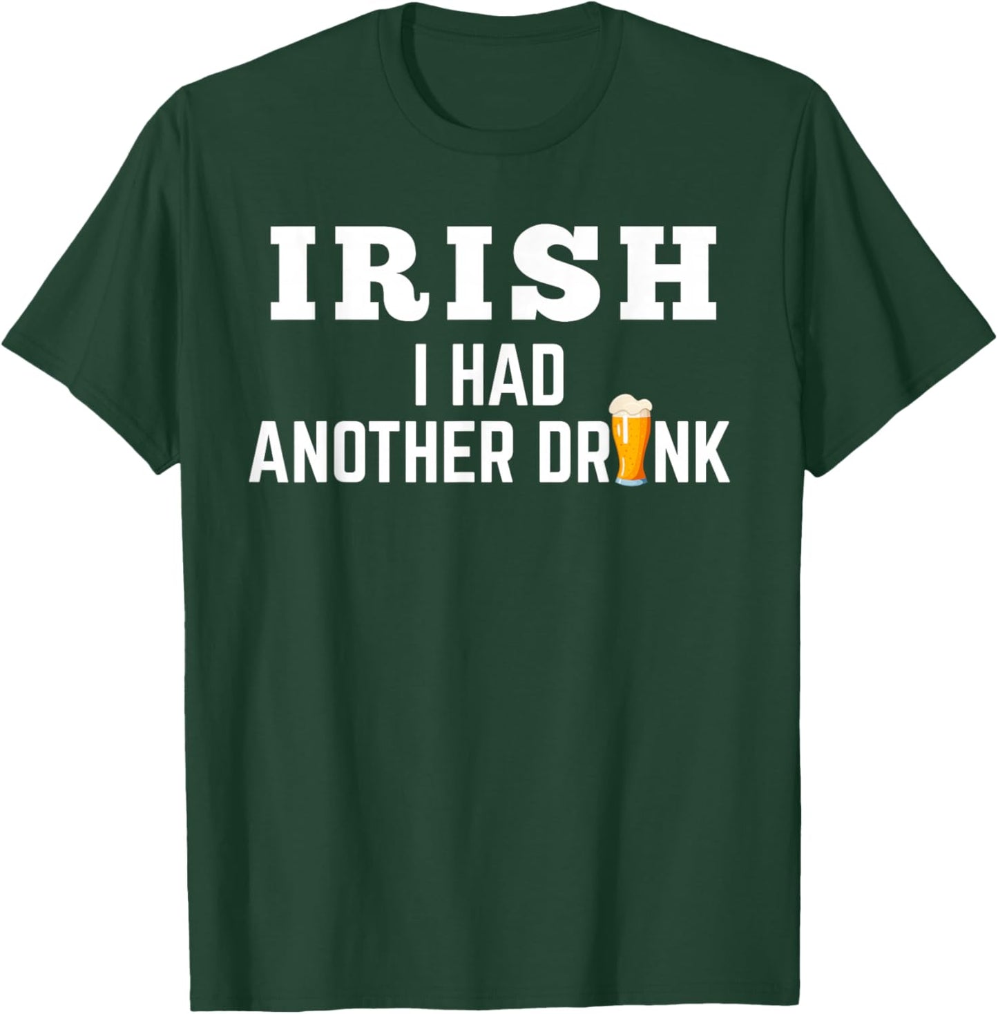 Irish I Had Another Drink Saint Patrick's Day T-Shirt - T-Shirt | Forest