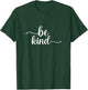 Be Kind Minimalist Love Kindness Positive T-Shirt - T-Shirt | Forest