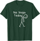 No Yoga Today Funny Sad Stickman Meditation Yoga Lover Women T-Shirt - T-Shirt | Forest