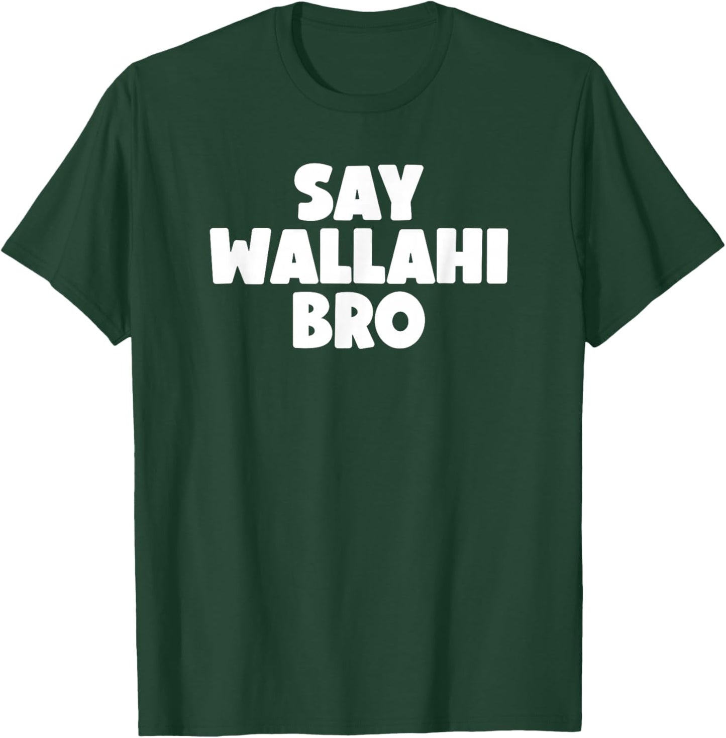 Say Wallahi Bro T-Shirt - T-Shirt | Forest