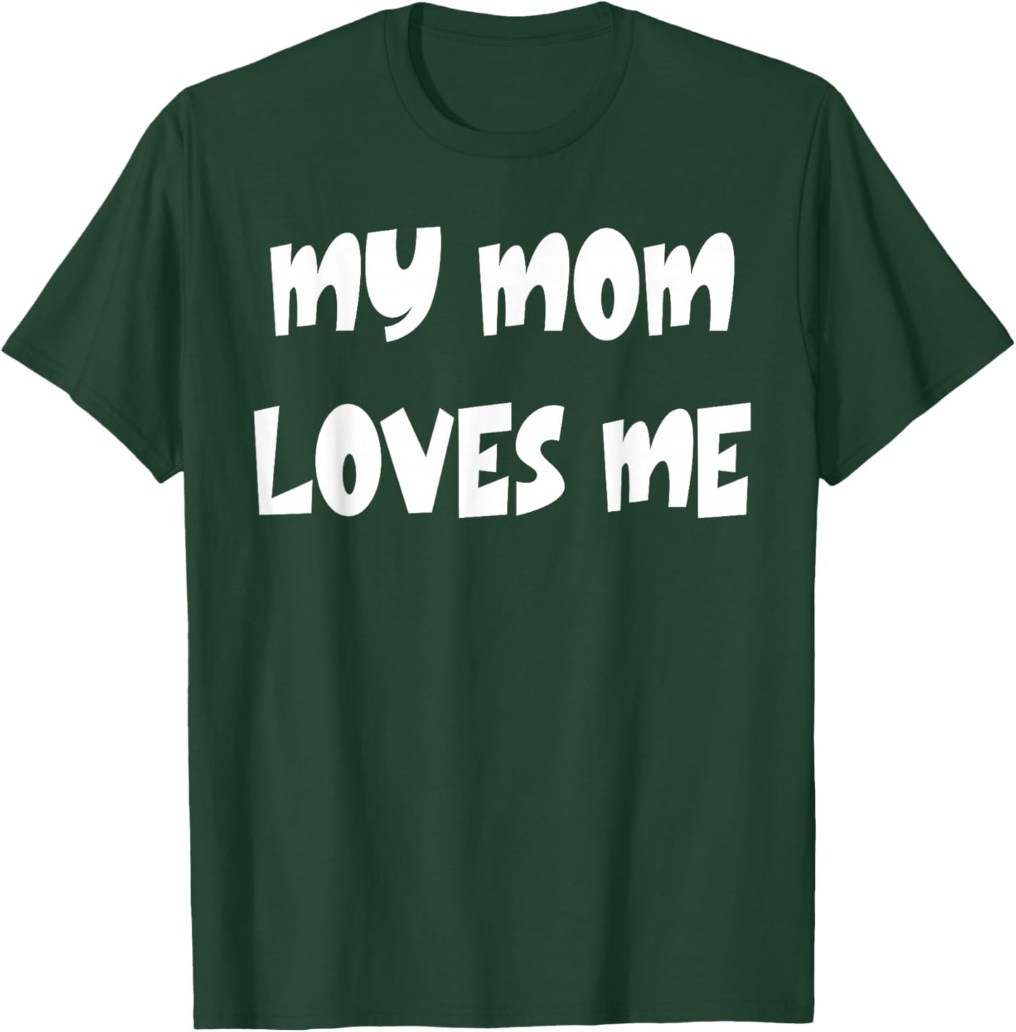 My Mom Loves Me T-Shirt - T-Shirt | Forest